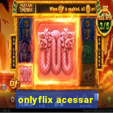 onlyflix acessar